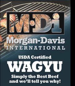 Morgan-Davis International Wagyu Beef is simply the best.